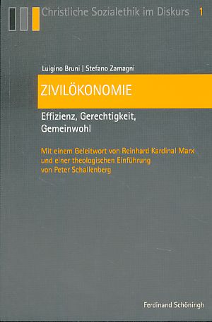 Bild des Verkufers fr Zivilkonomie. Effizienz, Gerechtigkeit, Gemeinwohl. Mit einem Geleitw. von Reinhard Kardinal Marx und einer theol. Einf. von Peter Schallenberg. bers. aus dem Ital. von Hermann J. Benning zum Verkauf von Fundus-Online GbR Borkert Schwarz Zerfa