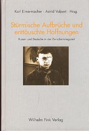 Stürmische Aufbrüche und enttäuschte Hoffnungen : Russen und Deutsche in der Zwischenkriegszeit. ...