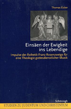 Seller image for Einsen der Ewigkeit ins Lebendige. Impulse der sthetik Franz Rosenzweigs fr eine Theologie gottesdienstlicher Musik. Studien zu Judentum und Christentum. for sale by Fundus-Online GbR Borkert Schwarz Zerfa