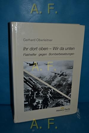 Seller image for Ihr dort oben - wir da unten : Flakhelfer gegen Bomberbesatzungen. History Facts Zeitzeugnis for sale by Antiquarische Fundgrube e.U.