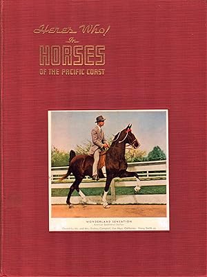 Here's Who in Horses of the Pacific Coast. The Official Record of Pacific Coast Horse Shows (Six ...