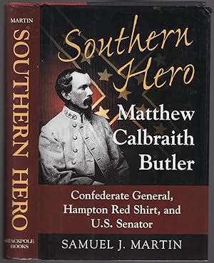Immagine del venditore per Southern Hero: Matthew Calbraith Butler: Confederate General, Hampton Red Shirt, and U.S. Senator venduto da Between the Covers-Rare Books, Inc. ABAA