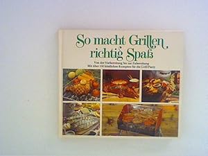 Bild des Verkufers fr So macht Grillen richtig Spa. Von der Vorbereitung bis zur Zubereitung. Mit vielen kstlichen Rezepten fr die Grillparty zum Verkauf von ANTIQUARIAT FRDEBUCH Inh.Michael Simon