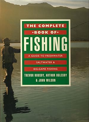 Seller image for THE COMPLETE BOOK OF FISHING: A GUIDE TO FRESHWATER, SALTWATER & BIG-GAME FISHING. By Trevor Housby, Arthur Oglesby & John Wilson. for sale by Coch-y-Bonddu Books Ltd