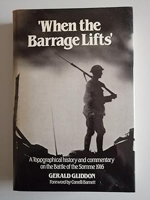 Bild des Verkufers fr When the Barrage Lifts: A Topographical History and Commentary on the Battle of the Somme 1916 zum Verkauf von Hedgerow Books est.1989