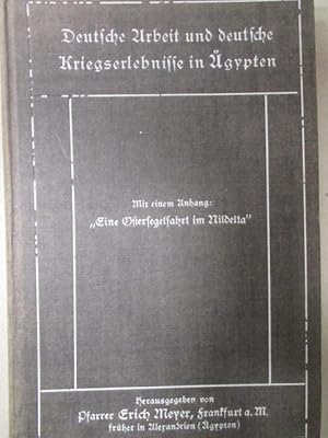 Deutsche Arbeit und deutsche Kriegserlebnisse in Ägypten. Mit einem Anhang: "Eine Ostersegelfahrt...