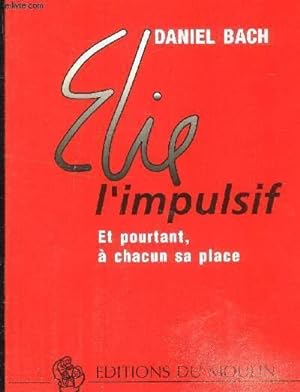 Bild des Verkufers fr Elie l'impulsif et pourtant,  chacun sa place zum Verkauf von Le-Livre