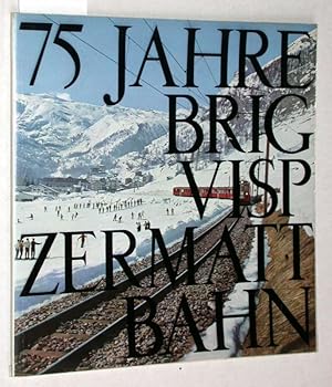 Bild des Verkufers fr 75 Jahre Brig Visp Zermatt Bahn. Herausgegeben anlsslich des 75jhrigen Bestehens. zum Verkauf von Versandantiquariat Kerstin Daras