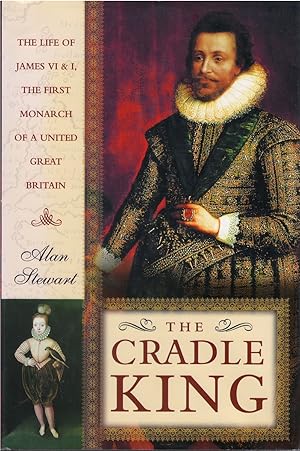 Seller image for The Cradle King: The Life of James VI and I, the First Monarch of a United Great Britain for sale by The Haunted Bookshop, LLC