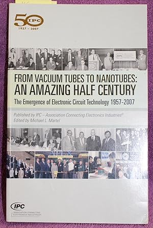 Immagine del venditore per FROM VACUUM TUBES TO NANOTUBES: AN AMAZING HALF CENTURY The Emergence of Electronic Circuit Technolog 1957 - 2007y venduto da THE BOOK VAULT