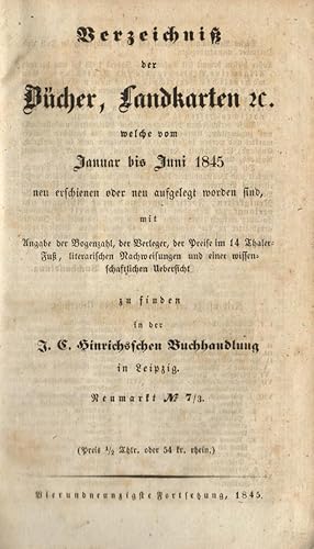 Verzeichniß der Bücher, Landkarten, &c., welche vom Januar bis Juni 1845 . zu finden in der J.C....