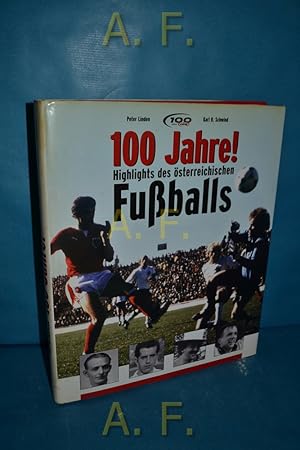 Bild des Verkufers fr 100 Jahre! Die Highlights des sterreichischen Fussballs : Triumphe, Trnen, Schmhs. [Fotos: Gerhard Gradwohl .] zum Verkauf von Antiquarische Fundgrube e.U.