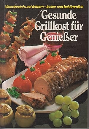 Seller image for Gesunde Grillkost fr Genieer Vitaminreich und fettarm- lecker und bekmmlich for sale by Allguer Online Antiquariat