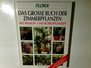 Bild des Verkufers fr Das groe Buch der Zimmer-, Balkon- und Kbelpflanzen : Zimmerpflanzen fr jeden Raum ; mit Topf- und Kbelpflanzen fr Balkon und Terrasse ; dazu Kurzportrts von 144 Pflanzen. [verantw. fr den Inhalt: Johannes Haller] / Flora zum Verkauf von Antiquariat Buchhandel Daniel Viertel