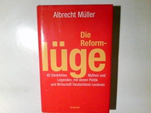 Bild des Verkufers fr Die Reformlge : 40 Denkfehler, Mythen und Legenden, mit denen Politik und Wirtschaft Deutschland ruinieren. Albrecht Mller zum Verkauf von Antiquariat Buchhandel Daniel Viertel