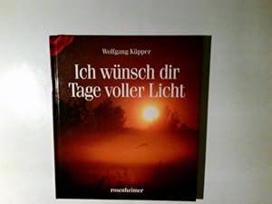 Bild des Verkufers fr Ich wnsch dir Tage voller Licht. hrsg. von Wolfgang Kpper. Fotogr.: Andreas Beck . zum Verkauf von Antiquariat Buchhandel Daniel Viertel