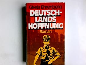 Bild des Verkufers fr Deutschlands Hoffnung : Roman. Gisela Ehrenberg zum Verkauf von Antiquariat Buchhandel Daniel Viertel