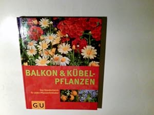 Balkon und Kübelpflanzen : so grünen und blühen sie am schönsten ; Porträts und Pflegeanleitungen...