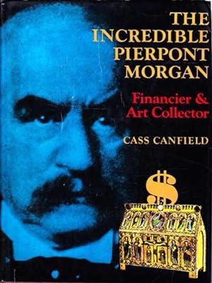 Seller image for The Incredible Pierpont Morgan: Financier & Art Collector for sale by Goulds Book Arcade, Sydney
