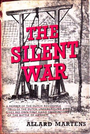 The Silent War: A Member of the Dutch Resistance Tells of the Dutch Underground and Gives His Own...