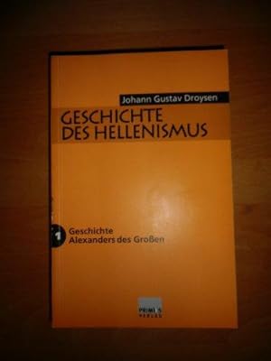 Geschichte des Hellenismus I - III. Band 1: Geschichte Alexanders des Großen / Band 2: Geschichte...