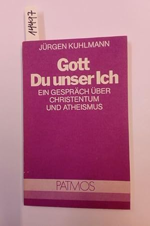 Seller image for Gott Du unser Ich. Ein Gesprch ber Christentum und Atheismus. for sale by AphorismA gGmbH