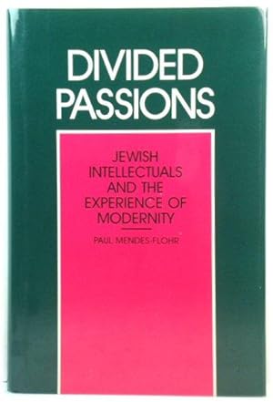 Divided Passions: Jewish Intellectuals and the Experience of Modernity