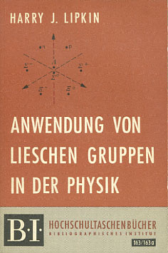 Imagen del vendedor de Anwendung von Lieschen Gruppen in der Physik. Harry J. Lipkin. [Dt. bers. von G. Brauns] / BI-Hochschultaschenbcher ; 163/163a a la venta por Versandantiquariat Ottomar Khler