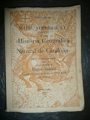 Imagen del vendedor de MATEU AYMERICH 1715-1799 I LA SEVA HISTRIA GEOGRFICA I NATURAL DE CATALUNYA seguit de la transcripci del volum dedicat al REGNE ANIMAL segons el manuscrit indit del Palau Reial de Madrid a la venta por Reus, Paris, Londres