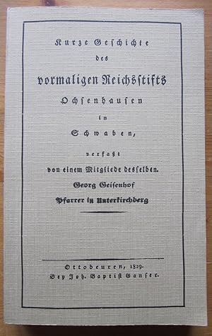 Bild des Verkufers fr Kurze Geschichte des vormaligen Reichsstifts Ochsenhausen in Schwaben. Nachdruck der Ausgabe Ottobeuren 1829. zum Verkauf von Antiquariat Roland Ggler