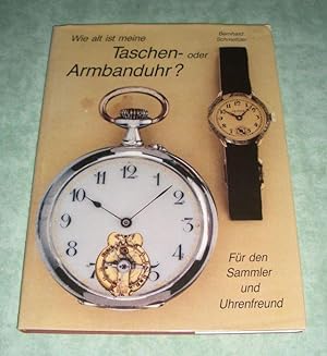 Wie alt ist meine Taschen- oder Armbanduhr. Für den Sammler- und Uhrenfreund. Von der Spindel-Tas...