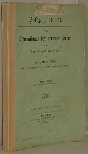 Bild des Verkufers fr Feldzug 1870-71. Die Operationen der deutschen Heere von der Schlacht bei Sedan bis zum Ende des Krieges nach den Operations-Akten des groen Hauptquartiers dargestellt. zum Verkauf von Antiquariat Reinsch