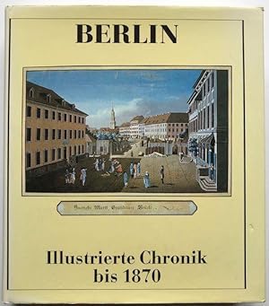 Bild des Verkufers fr Berlin. Illustrierte Chronik bis 1870. zum Verkauf von Antiquariat Lohmann