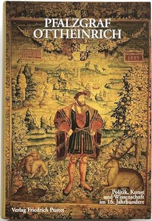 Bild des Verkufers fr Pfalzgraf Ottheinrich. Politik, Kunst und Wissenschaft im 16. Jahrhundert. zum Verkauf von Antiquariat Lohmann