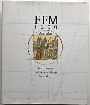 FFM 1200. Traditionen und Perspektiven einer Stadt. [Ausstellung im Bockenheimer Depot, vom 18. 5...