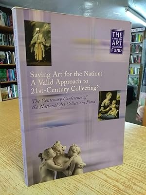 Saving Art for the Nation: a Valid Approach to 21st Century Collecting?: The Centenary Conference...