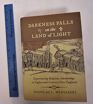 Darkness Falls on the Land of Light: Experiencing Religious Awakenings in Eighteenth-Century New ...