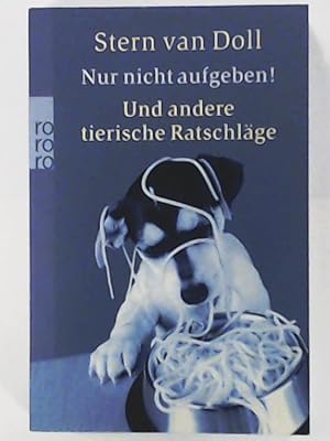 Nur nicht aufgeben! Und andere tierische Ratschläge