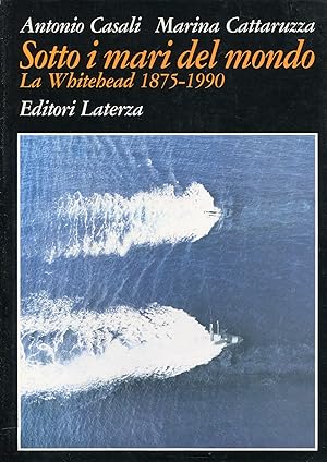 Image du vendeur pour Sotto i mari del mondo. La Whitehead 1875-1990 mis en vente par Studio Bibliografico Marini