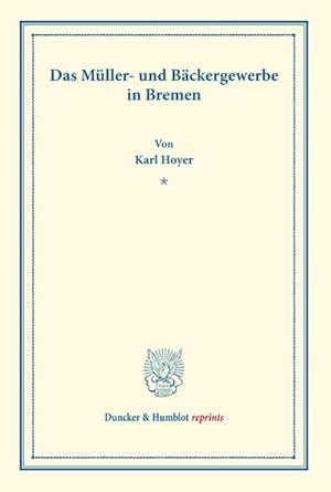 Bild des Verkufers fr Das Mller- und Bckergewerbe in Bremen. : (Staats- und sozialwissenschaftliche Forschungen 183). zum Verkauf von AHA-BUCH GmbH