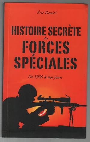 Histoire secrète des forces spéciales ( de 1939 à nos jours )