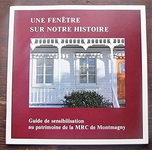 Une fenêtre sur notre histoire. Guide de sensibilisation au patrimoine de la MRC de Montmagny