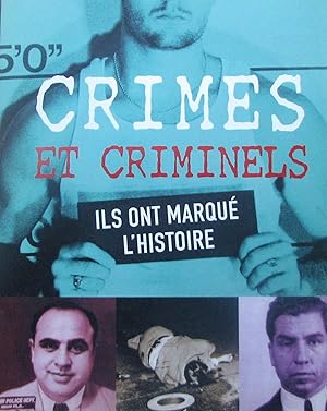 Crimes et Criminels : Ils ont marqué l'histoire