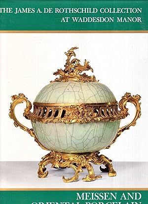 Meissen and other European Porcelain [with] Oriental Porcelain : The James A. de Rothschild Colle...