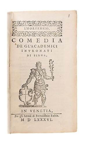 Seller image for [PICCOLOMINI, Alessandro]L'Hortensio, comedia. Venice: heirs of B. Rubini, 1586 ff. 82[2(blank)]. [Bound with]: COSMIO (Filotero). Clarice comedia . . . novamente stampata, e posta in luce. Venice: Domenico Imberti, 1600 ff. 75 [=96], erratic foliation [With]: GROTO ((Luigi). Il thesoro comedia nova . . . nuovamente stampata. Venice: F. & A. Zoppini, 1586, ff. 81 [3 (last 2 leaves blank)] [With]: GROTO (Luigi). La Emilia comedia nova. Venice, F. & A. Zoppini, 1586 ff. 77[1 (blank)], [With]:PARABOSCO (Girolamo). Il Marinaio. Venice, heirs of B. Rubini, 1586, ff.41, [1(blank, here cancelled)] [With]:DOLCE (Lodovico). Il marito. Venice, heirs of B. Rubini, 1586, ff. 24. [And]: DOLCE (Lodovico). Il ruffiano . . . tratta dal Rudente di Plauto. Venice, heirs of B. Rubini, 1587, ff. 48 for sale by Maggs Bros. Ltd ABA, ILAB, PBFA, BA