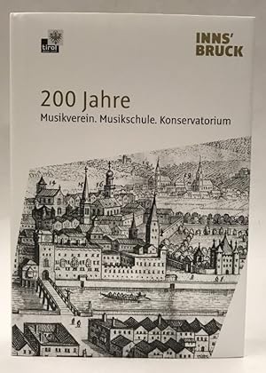 Bild des Verkufers fr 200 Jahre Musikverein, Musikschule, Konservatorium in Innsbruck. Hgg. v. Stadtarchiv/Stadtmuseum Innsbruck. zum Verkauf von Der Buchfreund
