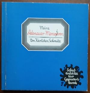 Seller image for Meine Adenauer-Memoa/iren. Schulaufstze zur Gegenwartskunde. Gedanken und Erinnerungen an Konrad Adenauer und seine h/ra. for sale by buch-radel