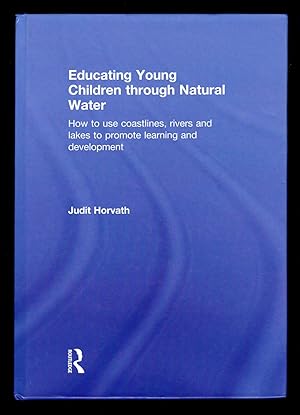Imagen del vendedor de Educating Young Children through Natural Water: How to Use Coastlines, Rivers and Lakes to Promote Learning and Development a la venta por killarneybooks