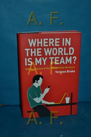 Immagine del venditore per Where in the World is My Team? : Making a Success of Your Virtual Global Workplace venduto da Antiquarische Fundgrube e.U.