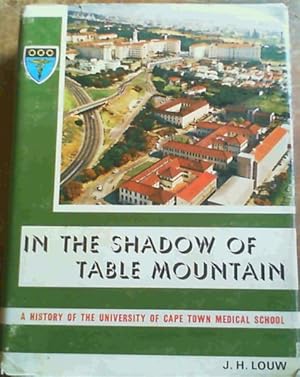 Imagen del vendedor de In the Shadow of Table Mountain : A History of the Unviversity of Cape Town Medical School and its Associated Teaching Hospitals up to 1950, with glimpses in to the Future a la venta por Chapter 1